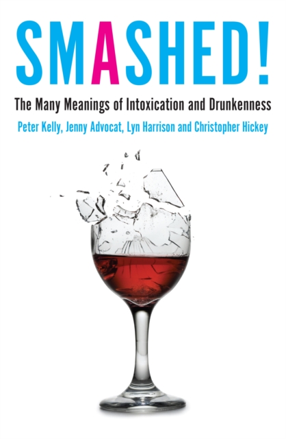 Smashed! : The Many Meanings of Intoxication and Drunkenness, Paperback / softback Book