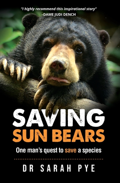 Saving Sun Bears : One man's quest to save a species, Hardback Book