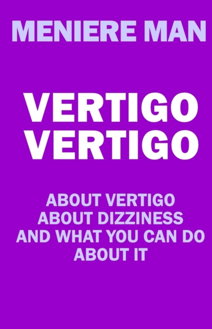 Vertigo Vertigo : About vertigo. About dizziness. And what you can do about it. Meniere Man., Paperback / softback Book