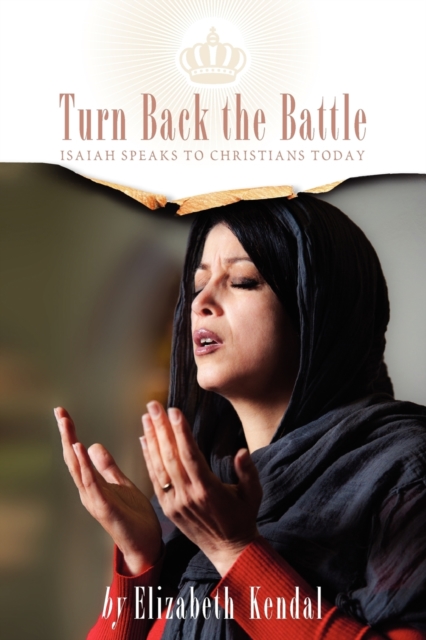 Turn Back The Battle : Isaiah Speaks to Christians Today, Paperback / softback Book
