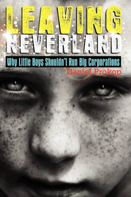 Leaving Neverland (Why Little Boys Shouldn't Run Big Corporations), Paperback / softback Book