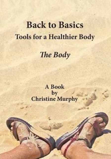 Back to Basics. Tools for a Healthier Body : The Body, Paperback / softback Book