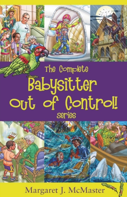 The Complete Babysitter Out of Control! Series : featuring the 6 books in the series: Babysitter Out of Control!; Looking for Love on Mongo Tongo; The Improbable Party on Purple Plum Lane; What Happen, Paperback / softback Book