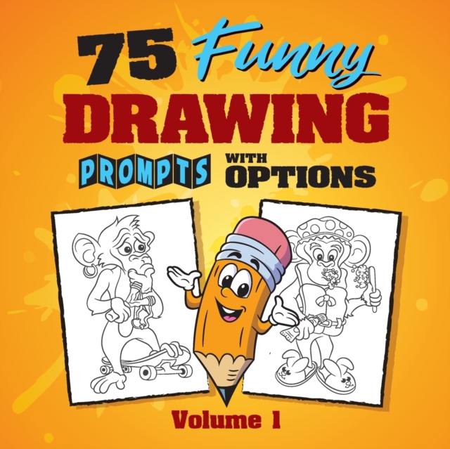 75 Funny Drawing Prompts with Options : Perfect for Artists Who Want to Improve Their Character Design Skills., Paperback / softback Book