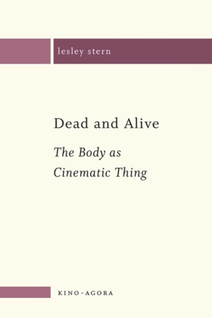 Dead and Alive : The Body as a Cinematic Thing, Paperback / softback Book