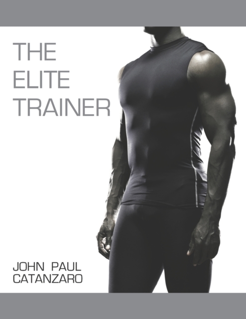 The Elite Trainer : Strength Training for the Serious Professional, Paperback / softback Book