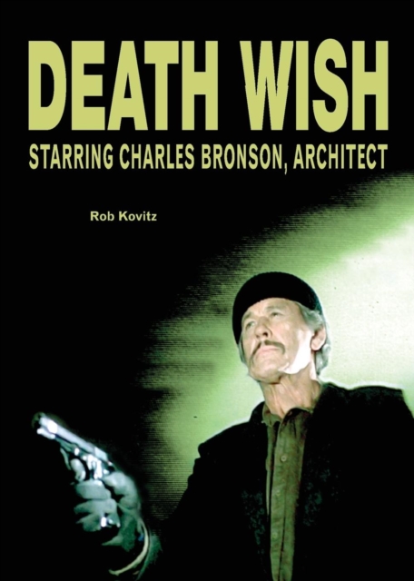 Death Wish : Starring Charles Bronson, Architect, Paperback / softback Book