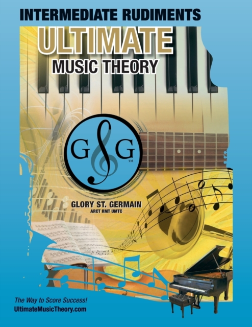 Intermediate Rudiments Workbook - Ultimate Music Theory : Intermediate Music Theory Workbook (Ultimate Music Theory) includes UMT Guide & Chart, 12 Step-by-Step Lessons & 12 Review Tests to Dramatical, Paperback / softback Book