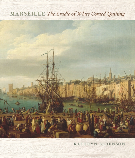 Marseille : The Cradle of White Corded Quilting, Paperback / softback Book