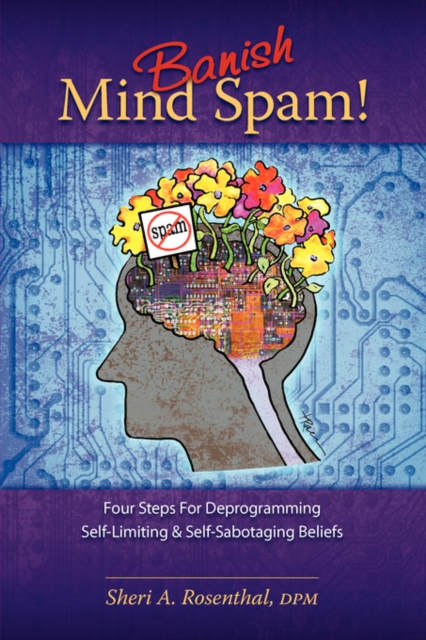 Banish Mind Spam! Four Steps For Deprogramming Self-Limiting and Self-Sabotaging Beliefs, Paperback / softback Book