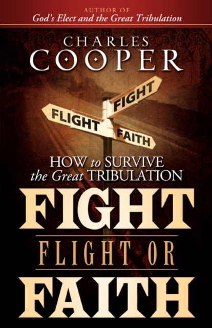 Fight, Flight, or Faith : How to Survive the Great Tribulation, Paperback / softback Book
