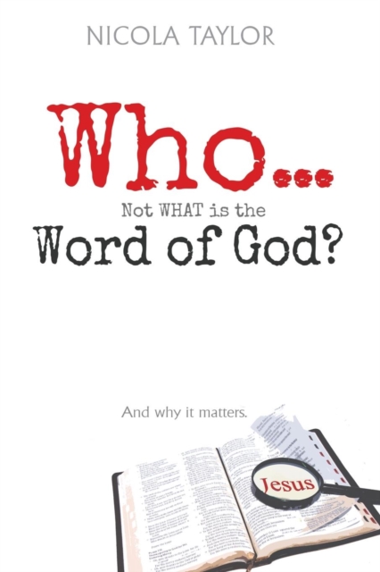 Who...Not What Is the Word of God? : And Why It Matters, Paperback / softback Book