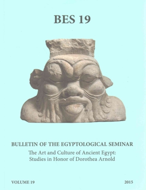 Bulletin of the Egyptological Seminar, Volume 19 (2015) : The Art and Culture of Ancient Egypt: Studies in Honor of Dorothea Arnold, Paperback / softback Book