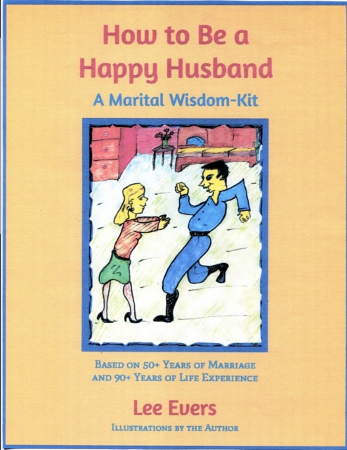 How to Be a Happy Husband : A Marital Wisdom-Kit (based on 50+ years of marriage and 90+ years of life experience), EPUB eBook