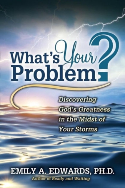 What's Your Problem? Discovering God's Greatness in the Midst of Your Storms, Paperback / softback Book