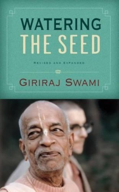 Watering the Seed : With Teachings from His Divine Grace A. C. Bhaktivedanta Swami Prabhupada, Hardback Book