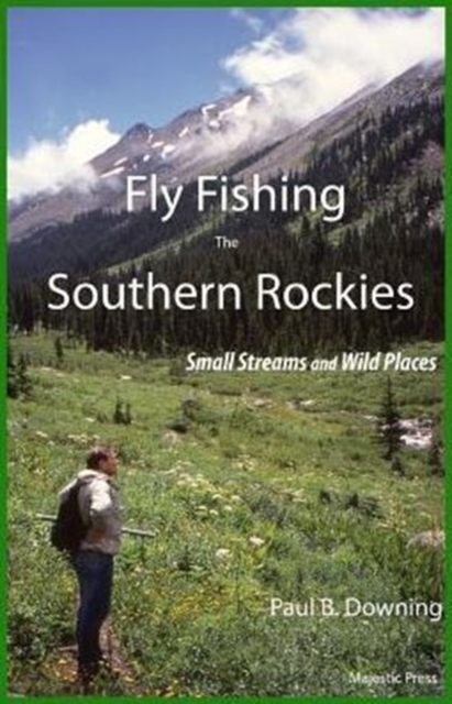 Fly Fishing the Southern Rockies : Small Streams and Wild Places, Paperback / softback Book