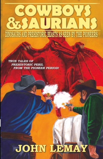 Cowboys & Saurians : Dinosaurs and Prehistoric Beasts As Seen By The Pioneers, Paperback / softback Book