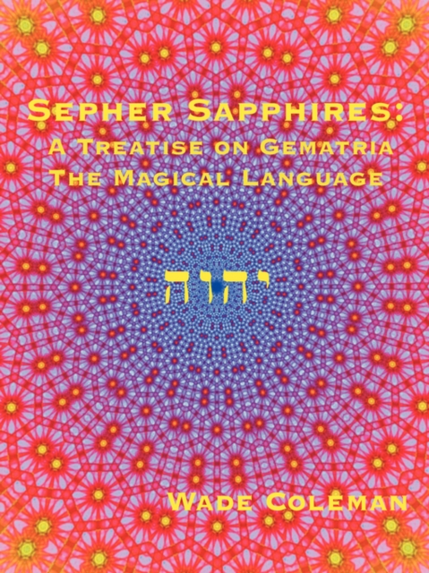 Sepher Sapphires : A Treatise on Gematria - 'The Magical Language' - Volume 1, Paperback / softback Book