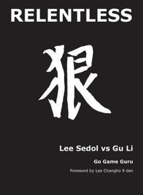 Relentless : Lee Sedol Vs Gu Li, Hardback Book