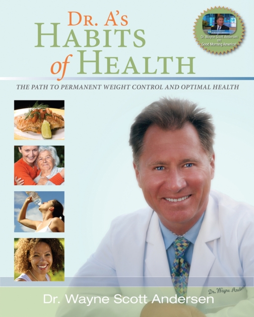 Dr. A's Habits of Health : The path to permanent Weight Control and Optimal Health, Paperback / softback Book