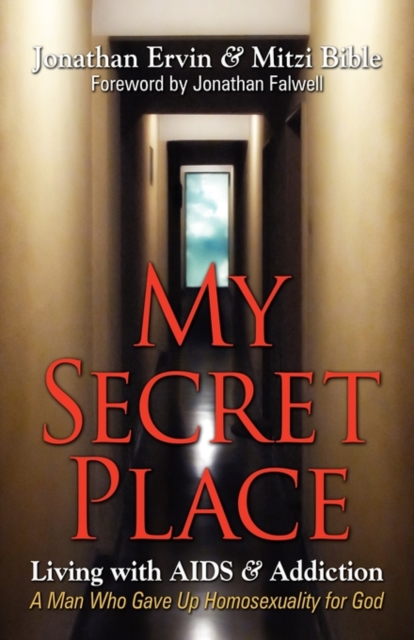 My Secret Place : Living with AIDS & Addiction - A Man Who Gave Up Homosexuality for God, Paperback / softback Book