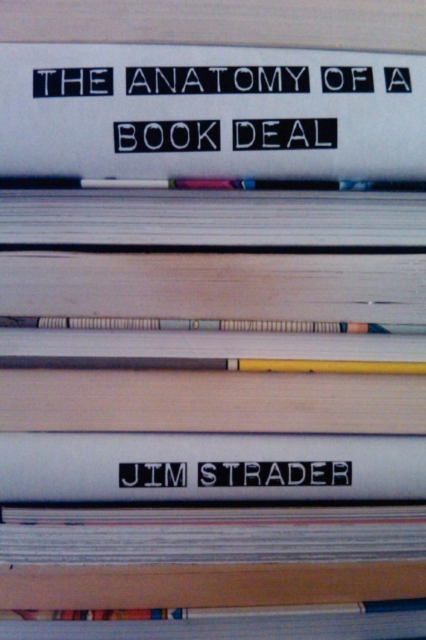 Anatomy of a Book Deal : Negotiating a Book Contract (Includes Book Deal Template), Paperback / softback Book