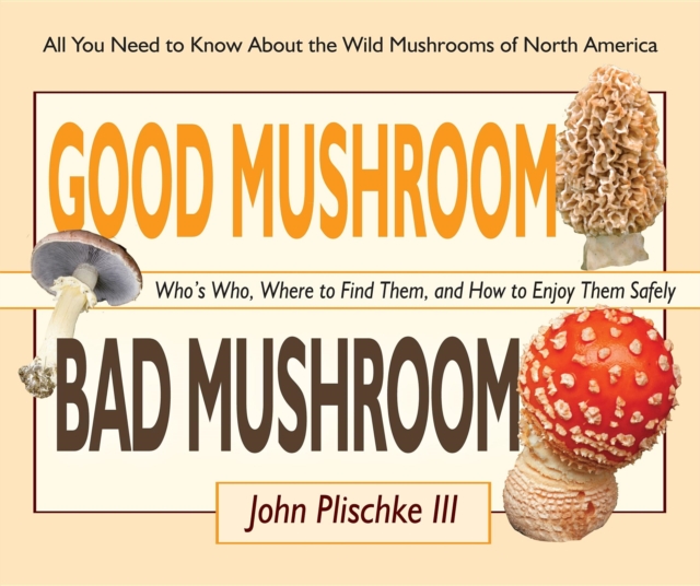 Good Mushroom Bad Mushroom : Who's Who, Where to Find Them, and How to Enjoy Them Safely, Spiral bound Book