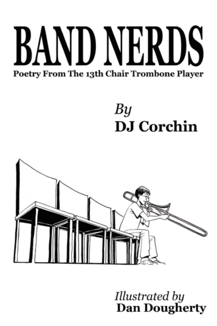 Band Nerds Poetry From The 13th Chair Trombone Player, Hardback Book