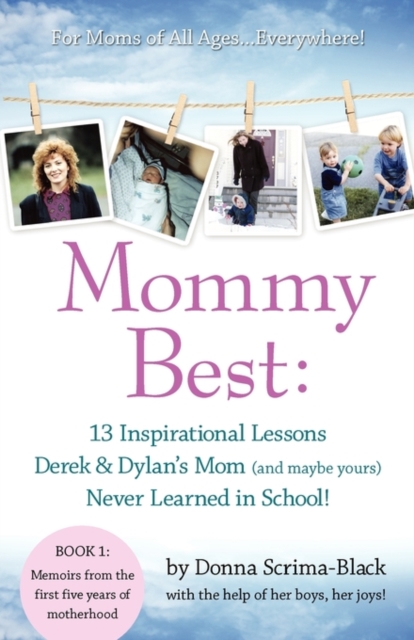 MommyBest : 13 Inspirational Lessons Derek & Dylan's Mom (and maybe yours) Never Learned in School!, Paperback / softback Book