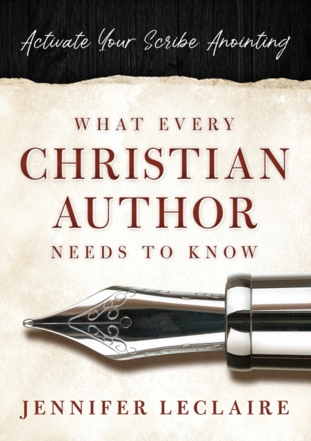What Every Christian Writer Needs to Know : Activate Your Scribe Anointing, Paperback / softback Book