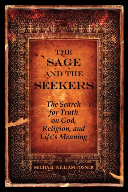 The Sage and the Seekers : The Search for Truth on God, Religion, and Life's Meaning, Paperback / softback Book