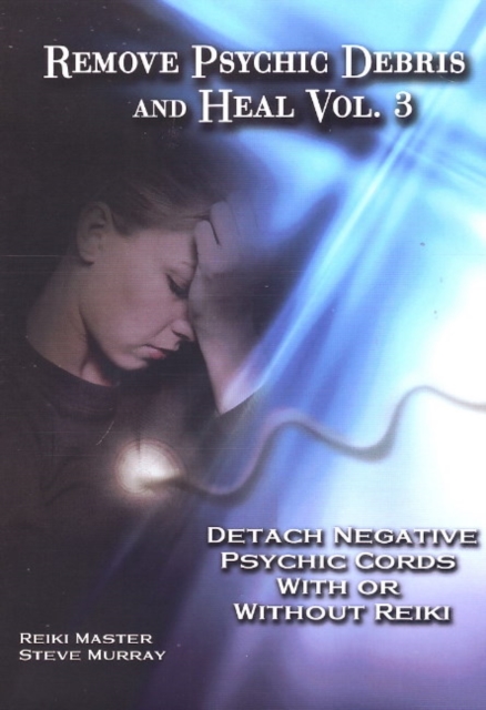 Remove Psychic Debris & Heal DVD : Volume 3: Detach Negative Psychic Cords with or without Reiki, Digital Book