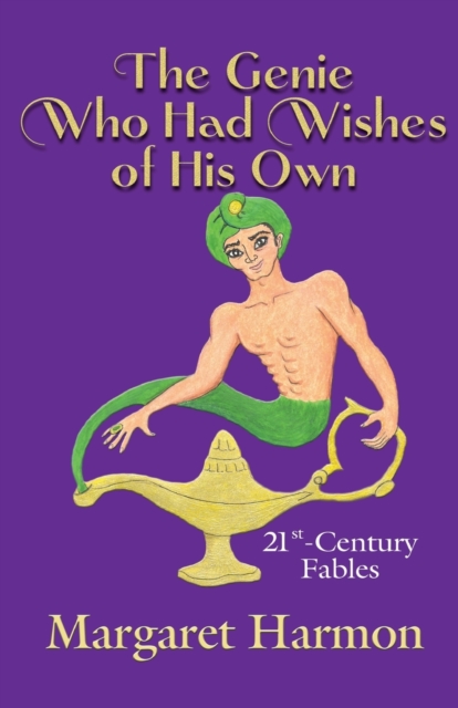 The Genie Who Had Wishes of His Own : 21st-Century Fables, Paperback / softback Book
