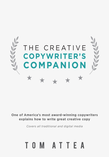 The Creative Copywriter's Companion : One of America's most award-winning copywriters explains how to write great creative copy. Covers all traditional and digital media., EPUB eBook
