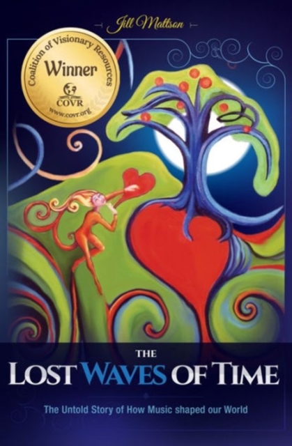 The Lost Waves of Time : The Untold Story of How Music Shaped Our World, Paperback / softback Book
