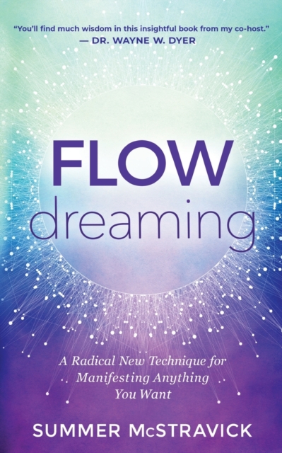 Flowdreaming : A Radical New Technique for Manifesting Anything You Want, Paperback / softback Book