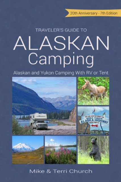 Traveler's Guide to Alaskan Camping : Alaskan and Yukon Camping with RV or Tent, Paperback / softback Book