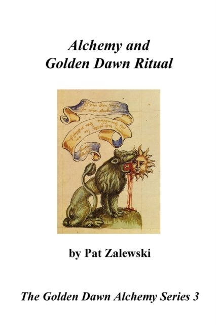 Alchemy and Golden Dawn Ritual - The Golden Dawn Alchemy Series 3, Paperback / softback Book
