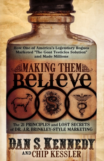 Making Them Believe : How One of America's Legendary Rogues Marketed ''The Goat Testicles Solution'' and Made Millions, Paperback / softback Book
