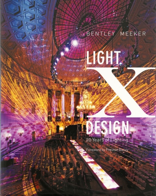 Light x Design : 20 Years of Lighting by Bentley Meeker, Hardback Book