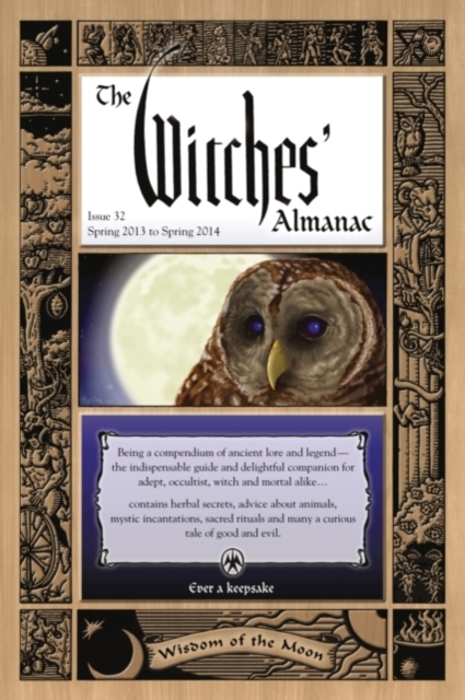 Witches' Almanac: Issue 32 : Issue 32: Spring 2013 to Spring 2014: Wisdom of the Moon, Paperback / softback Book