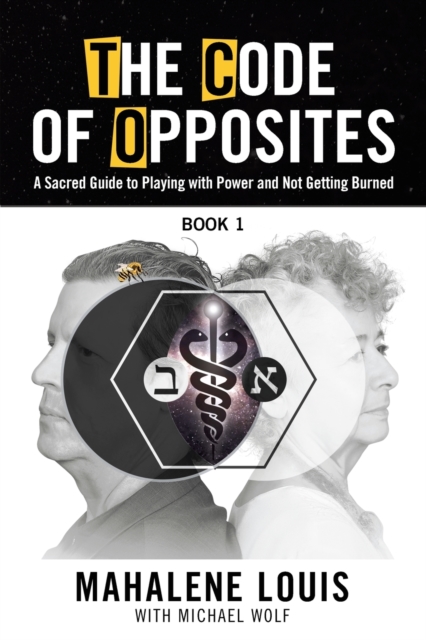 The Code of Opposites-Book 1 : A Sacred Guide to Playing with Power and Not Getting burned, Paperback / softback Book