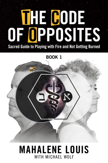 The Code of Opposites-Book 1 : A Sacred Guide to Playing with Power and Not Getting burned, EPUB eBook