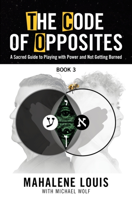 The Code of Opposites-Book 3 : A Sacred Guide to Playing with Power and Not Getting burned, Paperback / softback Book