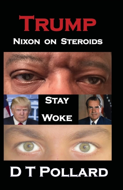 Trump - Nixon on Steroids : Stay Woke, Paperback / softback Book
