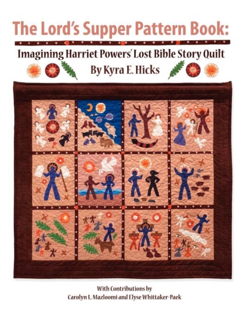 The Lord's Supper Pattern Book : Imagining Harriet Powers' Lost Bible Story Quilt, Paperback / softback Book