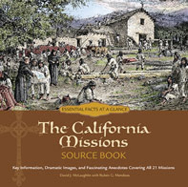 The California Missions Source Book : Key Information, Dramatic Images, and Fascinating Anecdotes Covering All Twenty-One Missions, Spiral bound Book
