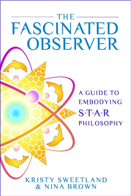 The Fascinated Observer : A Guide To Embodying S.T.A.R. Philosophy, EPUB eBook