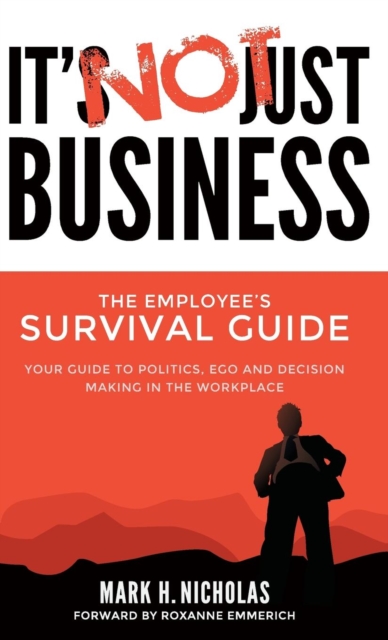 It's Not Just Business : Your Guide to Politics, Ego and Negotiating in the Workplace, Hardback Book